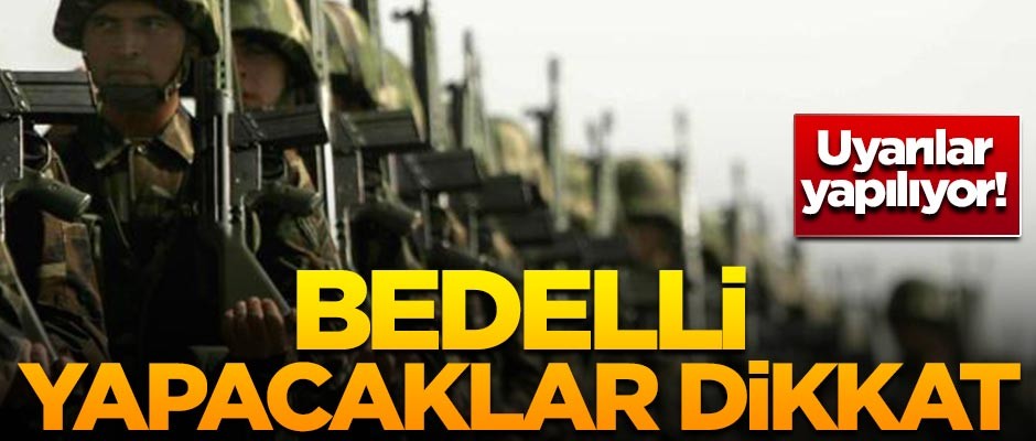 Bedelli askerlik yapacaklar dikkat!