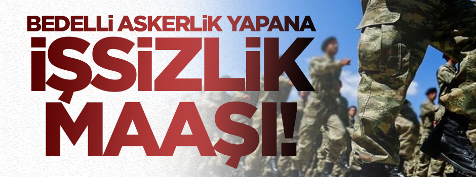 Bedelli askerlik yapana işsizlik maaşı