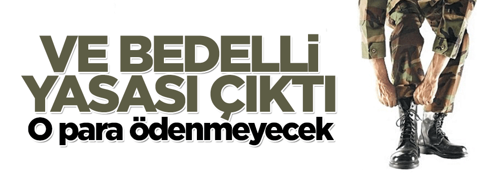 Bedelli askerlik yasası çıktı