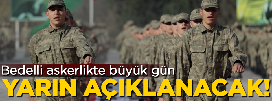 Bedelli askerlikte büyük gün! Yarın açıklanıyor