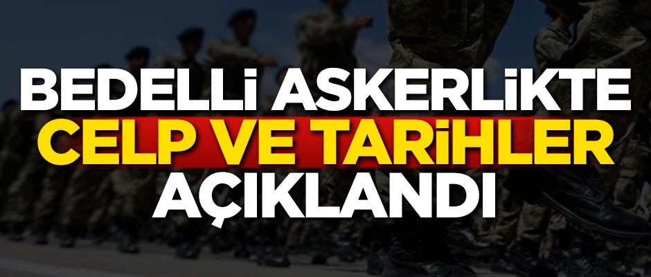 Bedelli askerlikte celp ve sevk tarihleri açıklandı