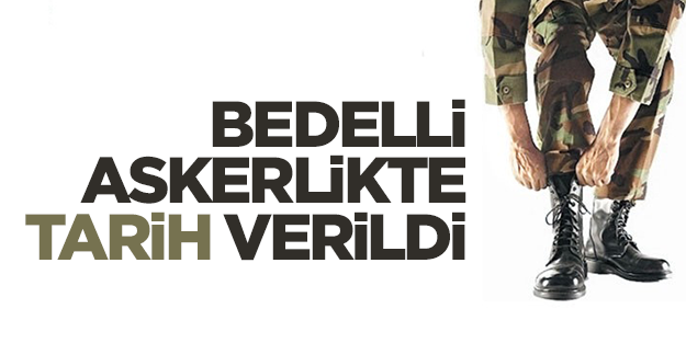 Bedelli askerlikte ilk kez tarih verdi
