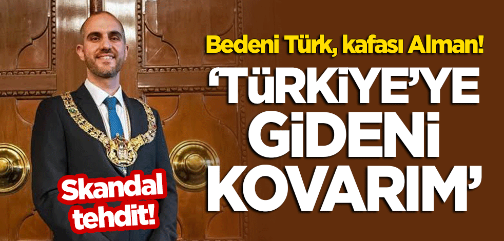 Bedeni Türk, kafası Alman! Hannover'in Türk belediye başkanından skandal! Türkiye'ye gidecekleri tehdit etti