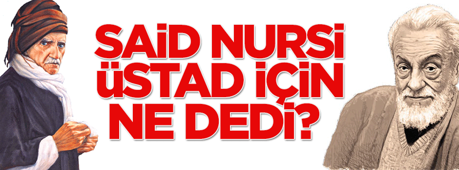 Bediüzzaman, Necip Fazıl için ne demişti?