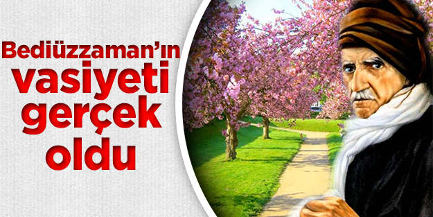 Bediüzzaman Said-i Nursi'nin vasiyeti gerçek oldu