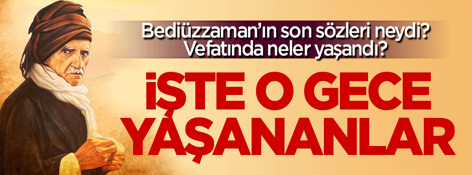 Bediüzzaman Said Nursi nasıl vefat etti? O gece neler yaşandı?