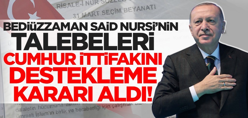 Bediüzzaman Said Nursi'nin talebeleri seçimlerde Cumhur İttifakı'nı destekleme kararı aldı!