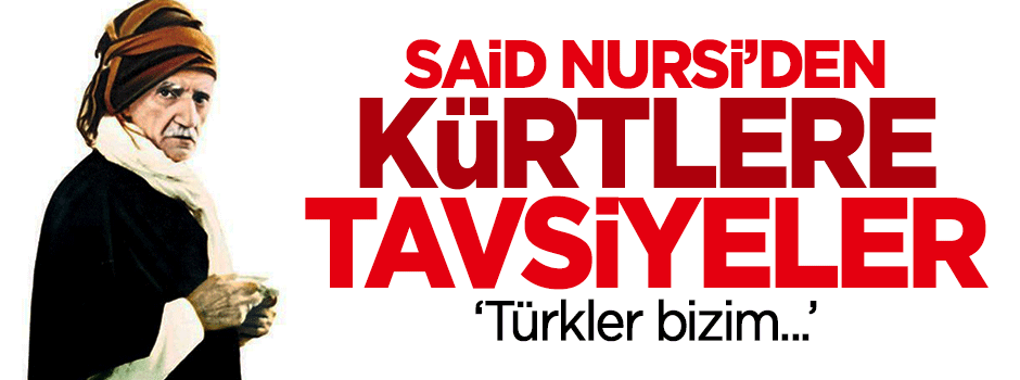 Bediüzzaman Said Nursi'den Kürtlere tavsiyeler