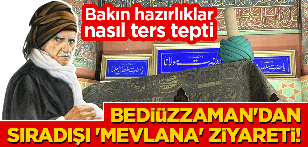 Bediüzzaman'dan sıradışı 'Mevlana' ziyareti! Bakın hazırlıklar nasıl ters tepti