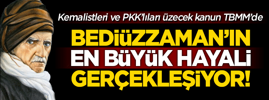 Bediüzzaman'ın projesi gerçekleşiyor! Kanun tasarısı TBMM'de