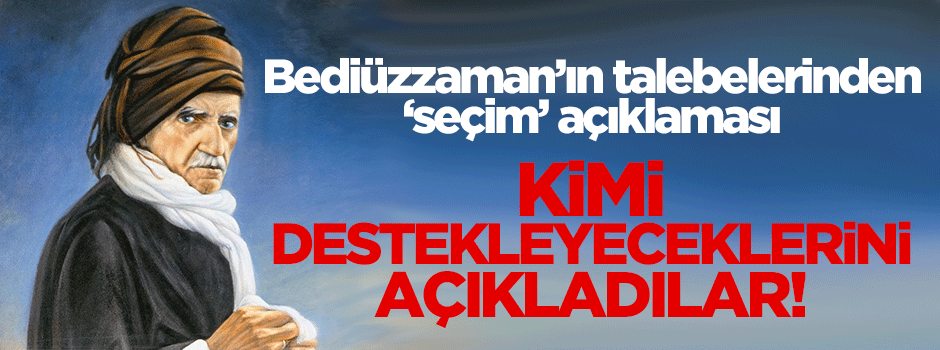 Bediüzzaman'ın talebelerinden 'seçim' açıklaması!