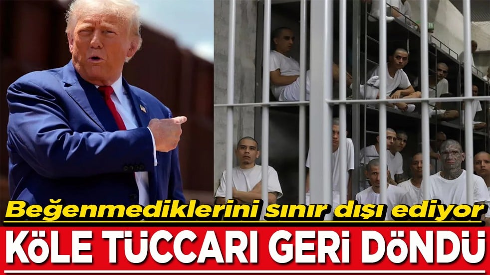 Beğenmediklerini sınır dışı ediyor Köle tüccarı geri döndü