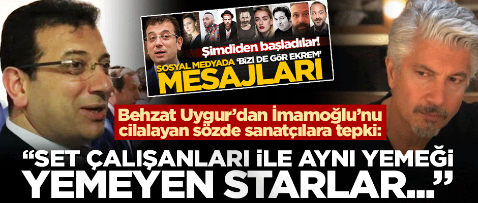 Behzat Uygur'dan İmamoğlu'nu cilalayan ünlülere tokat gibi cevap!