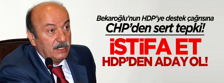 Bekaroğlu'nun HDP'ye destek çağrısına CHP'den sert tepki!