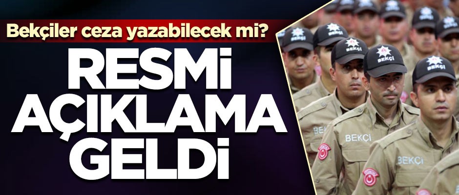 Bekçiler ceza yazabilecek mi? Resmi açıklama geldi