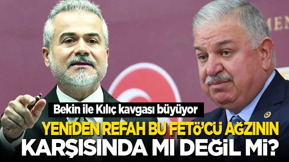 Bekin-Kılıç kavgası büyüyor: Yeniden Refah bu FETÖ’cü ağzının karşısında mı değil mi?