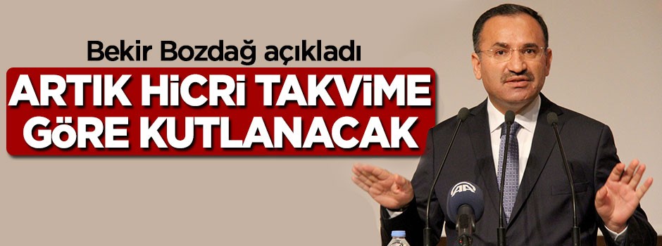 Bekir Bozdağ açıkladı, artık Hicri Takvime göre kutlanacak
