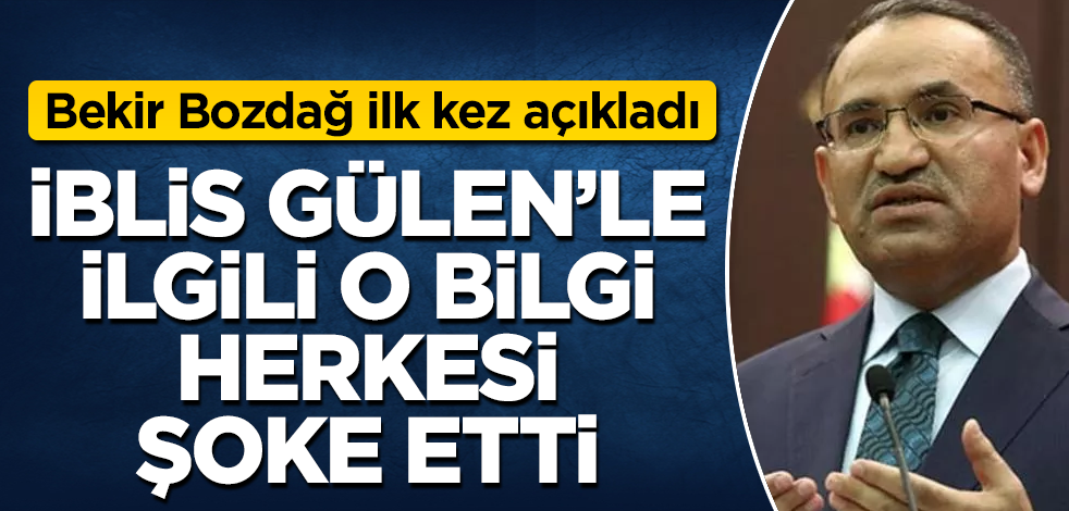 Bekir Bozdağ ilk kez açıkladı! Fetullah Gülen'le ilgili o bilgi herkesi şoke etti