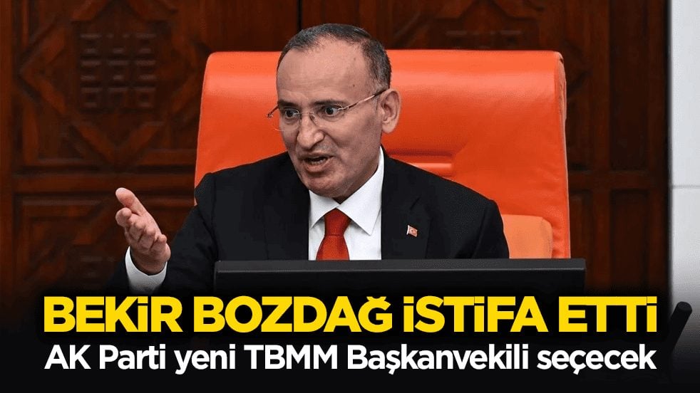Bekir Bozdağ istifa etti! AK Parti yeni TBMM Başkanvekili seçecek