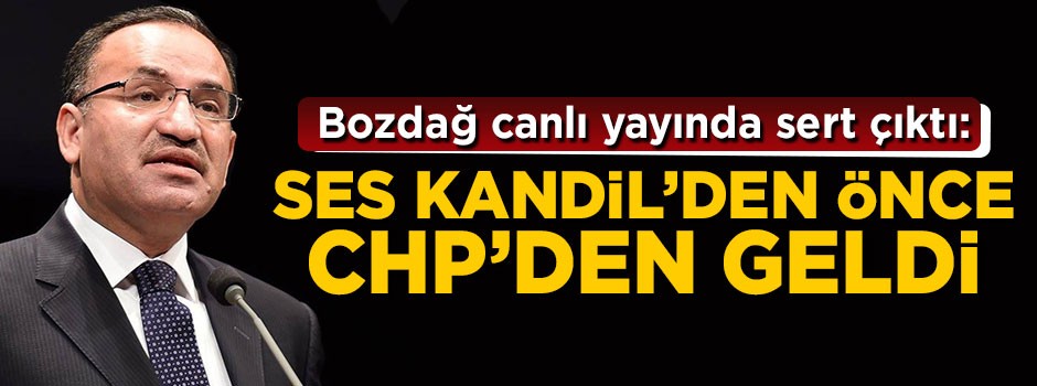 Bekir Bozdağ sert çıktı: Ses Kandil'den önce CHP'den geldi