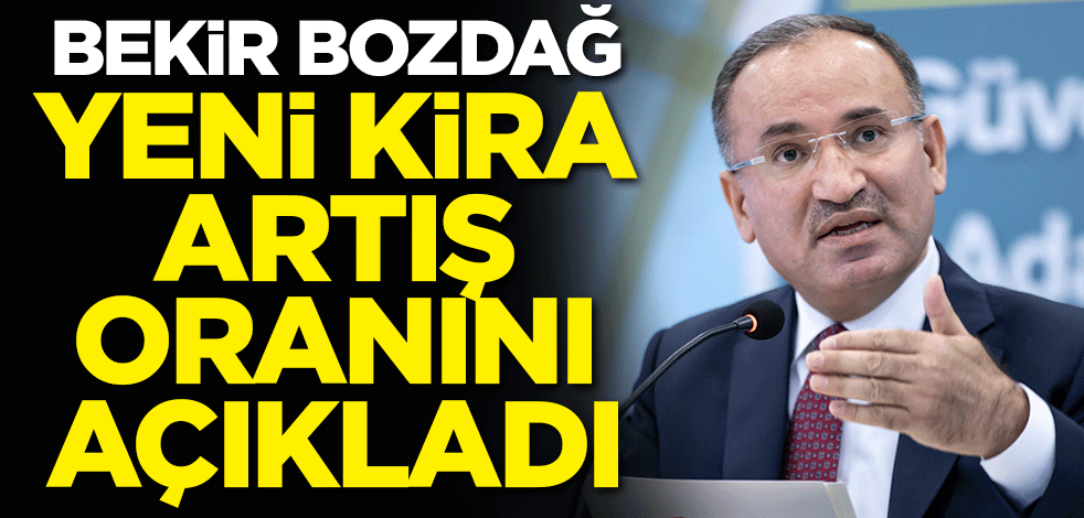 Bekir Bozdağ yeni kira artış oranını açıkladı