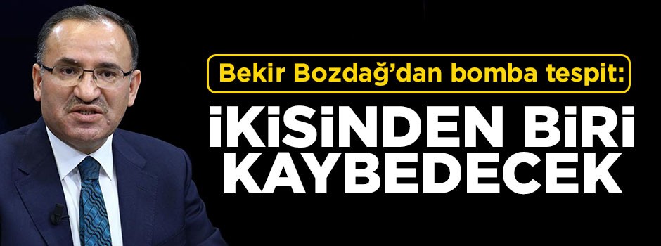 Bekir Bozdağ'dan bomba tespit: İkisinden biri kaybedecek