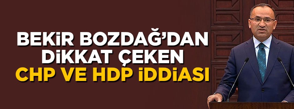 Bekir Bozdağ'dan dikkat çeken CHP ve HDP iddiası