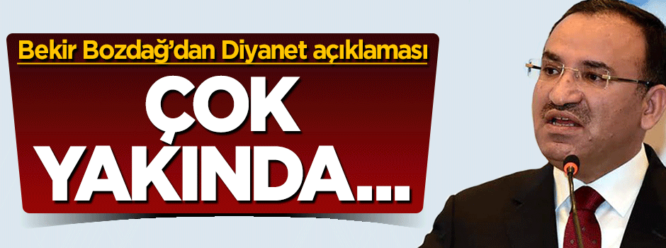 Bekir Bozdağ'dan Diyanet açıklaması: Çok yakında...