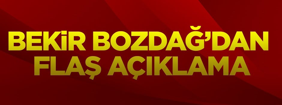 Bekir Bozdağ'dan flaş açıklama