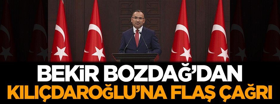 Bekir Bozdağ'dan Kılıçdaroğlu'na flaş çağrı