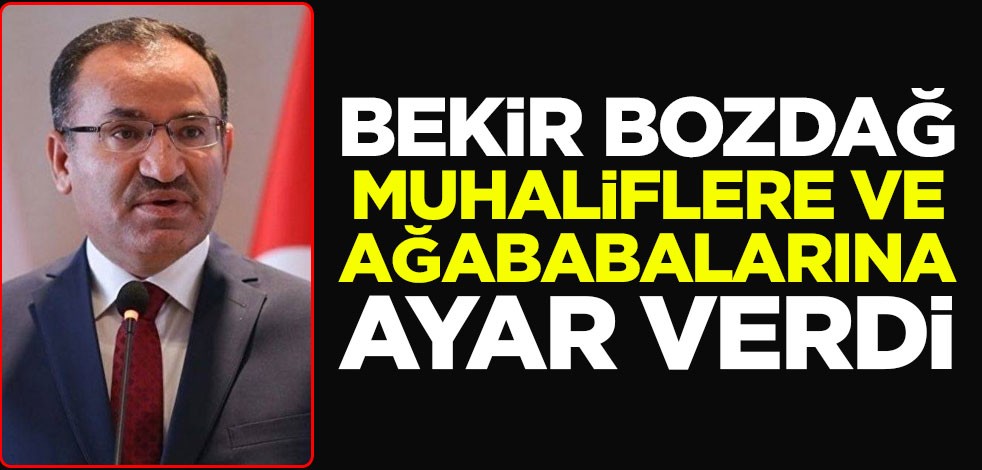 Bekir Bozdağ'dan muhaliflere ve ağababalarına ayar