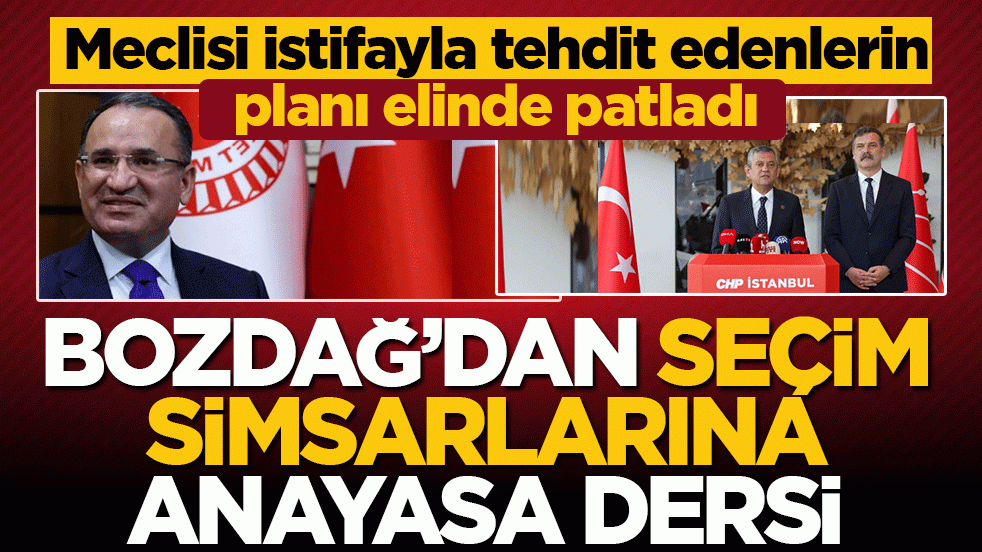 Bekir Bozdağ’dan seçim simsarlarına anayasa dersi! Meclisi istifayla tehdit edenlerin planı elinde patladı