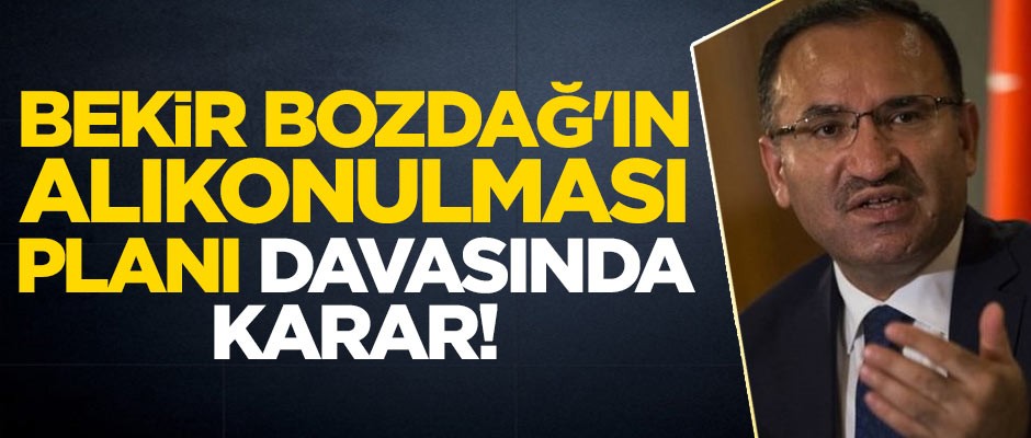 Bekir Bozdağ'ın alıkonulması planı davasında karar