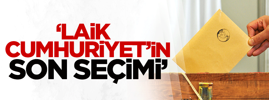 Coşkun: Bu seçim laik cumhuriyetin son seçimi olabilir