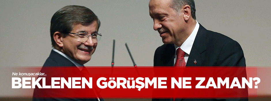 Beklenen görüşme ne zaman olacak?