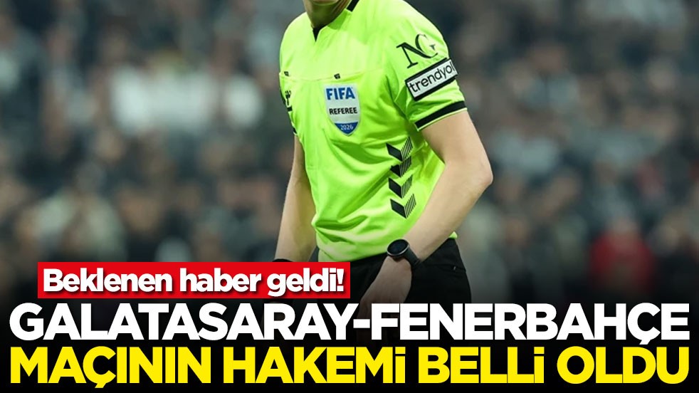 Beklenen haber geldi! Galatasaray-Fenerbahçe derbisinin hakemi belli oldu