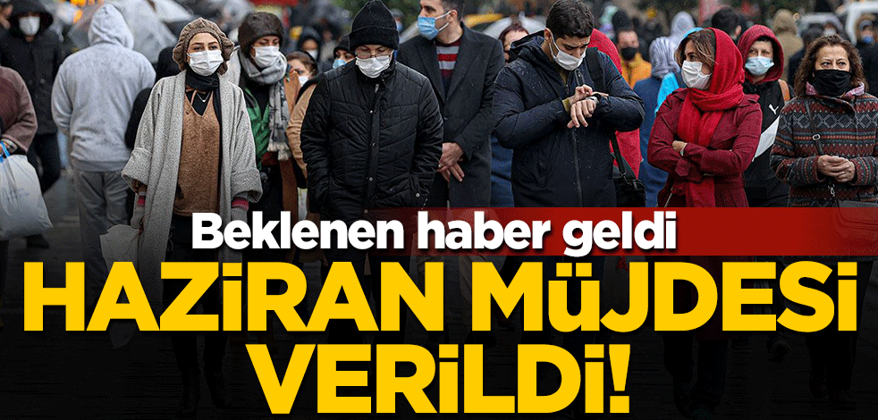 Beklenen haber geldi... Haziran müjdesi verildi!
