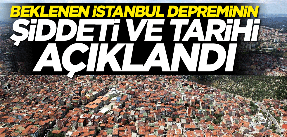 Beklenen İstanbul depreminin şiddeti ve tarihi açıklandı