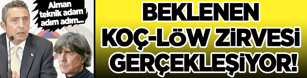 Beklenen Koç-Löw zirvesi gerçekleşiyor!