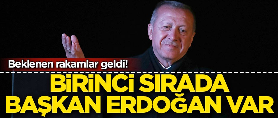 Beklenen rakamlar geldi! Birinci sırada Cumhurbaşkanı Erdoğan var