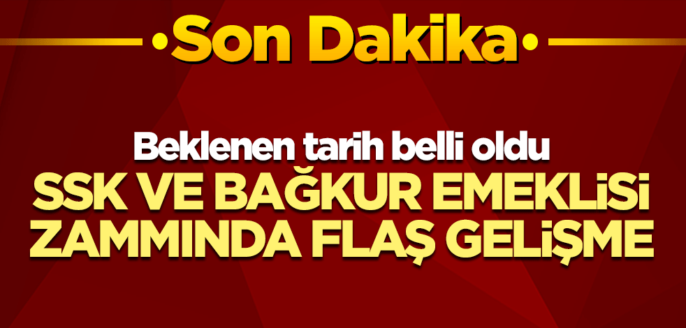 Beklenen tarih belli oldu SSK ve Bağkur emeklisi zammında flaş gelişme
