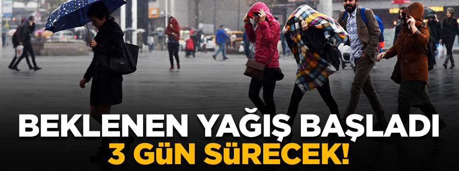 Beklenen yağış başladı: 3 gün devam edecek