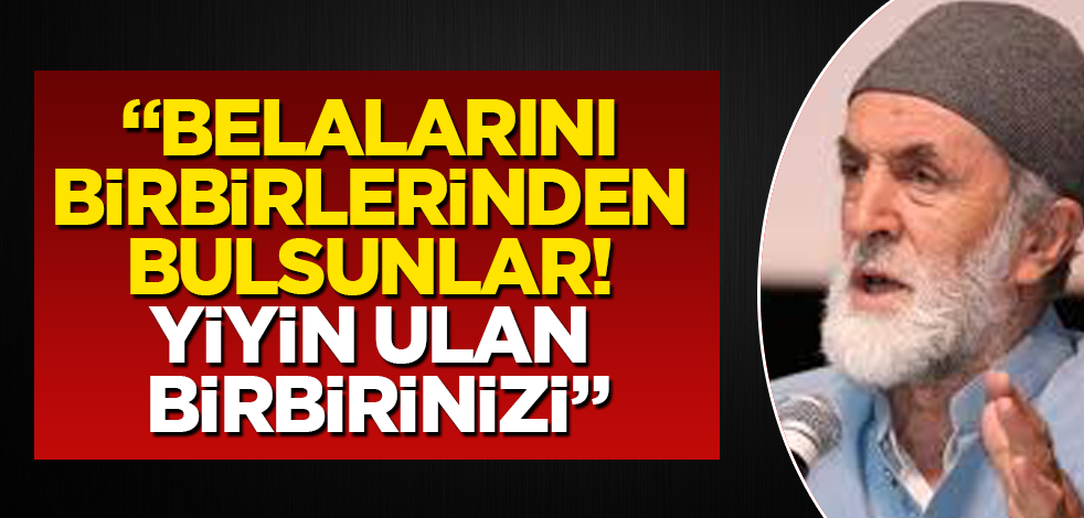 Belalarını birbirlerinden bulsunlar! Yiyin ulan birbirinizi