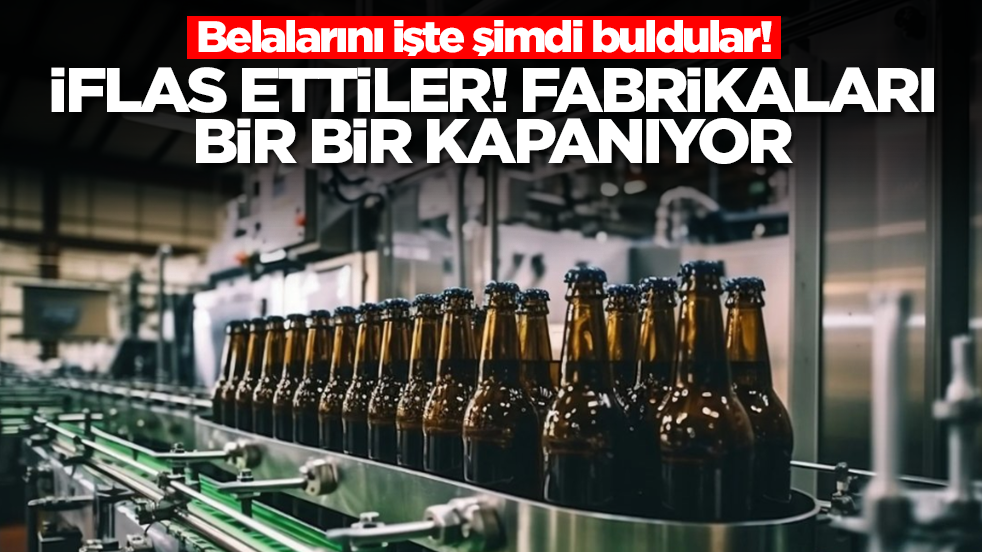 Belalarını işte şimdi buldular! İflas ettiler, fabrikalar bir bir kapanıyor