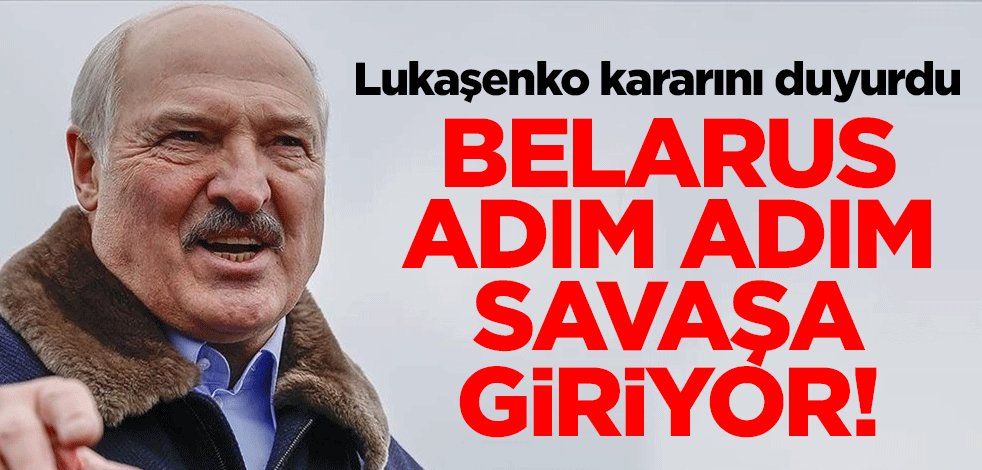 Belarus adım adım savaşa giriyor! Lukaşenko kararını duyurdu