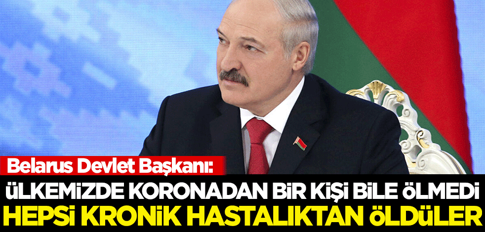 Belarus Devlet Başkanı: Ülkemizde koronadan bir kişi bile ölmedi