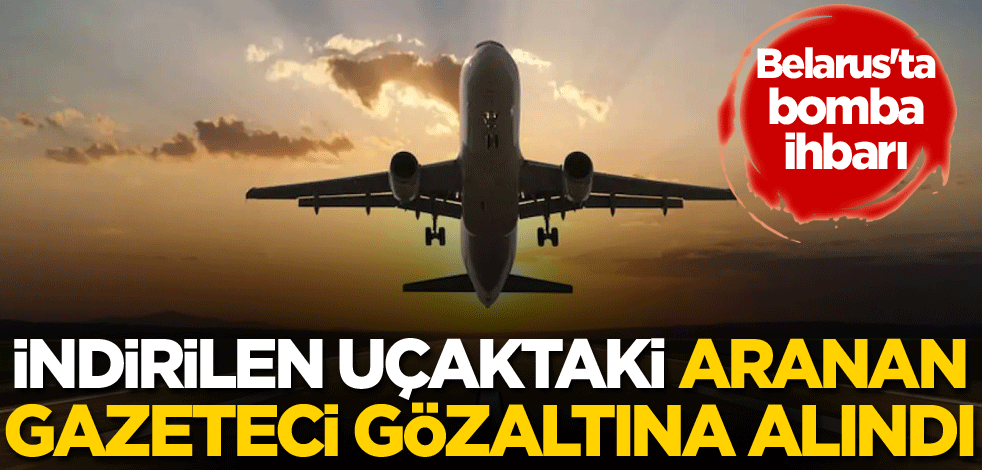 Belarus'ta bomba ihbarı! İndirilen uçaktaki aranan gazeteci gözaltına alındı