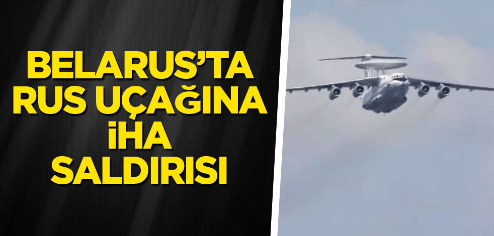 Belarus’ta Rus uçağına İHA saldırısı