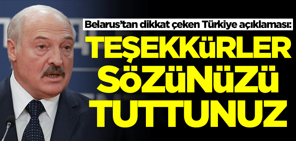 Belarus’tan dikkat çeken Türkiye açıklaması: Teşekkürler sözünüzü tuttunuz