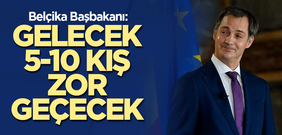 Belçika Başbakanı: Gelecek 5-10 kış zor geçecek